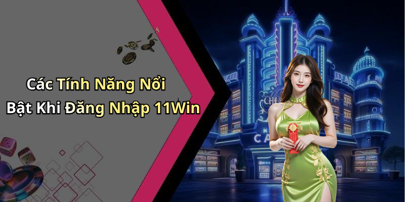 dang-nhap-11win-kham-pha-the-gioi-giai-tri-dinh-cao-ngay-hom-nay