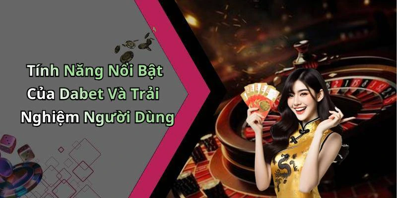 dabet-an-toan-va-nhanh-chong-trai-nghiem-nap-rut-khong-gioi-han-20680